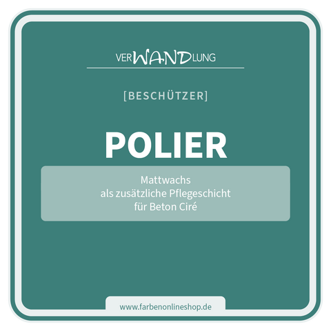 VerWANDlung Polier Mattwachs als zusätzliche Pflegeschicht für Oberflächen aus Beton Ciré.